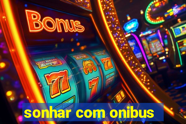 sonhar com onibus